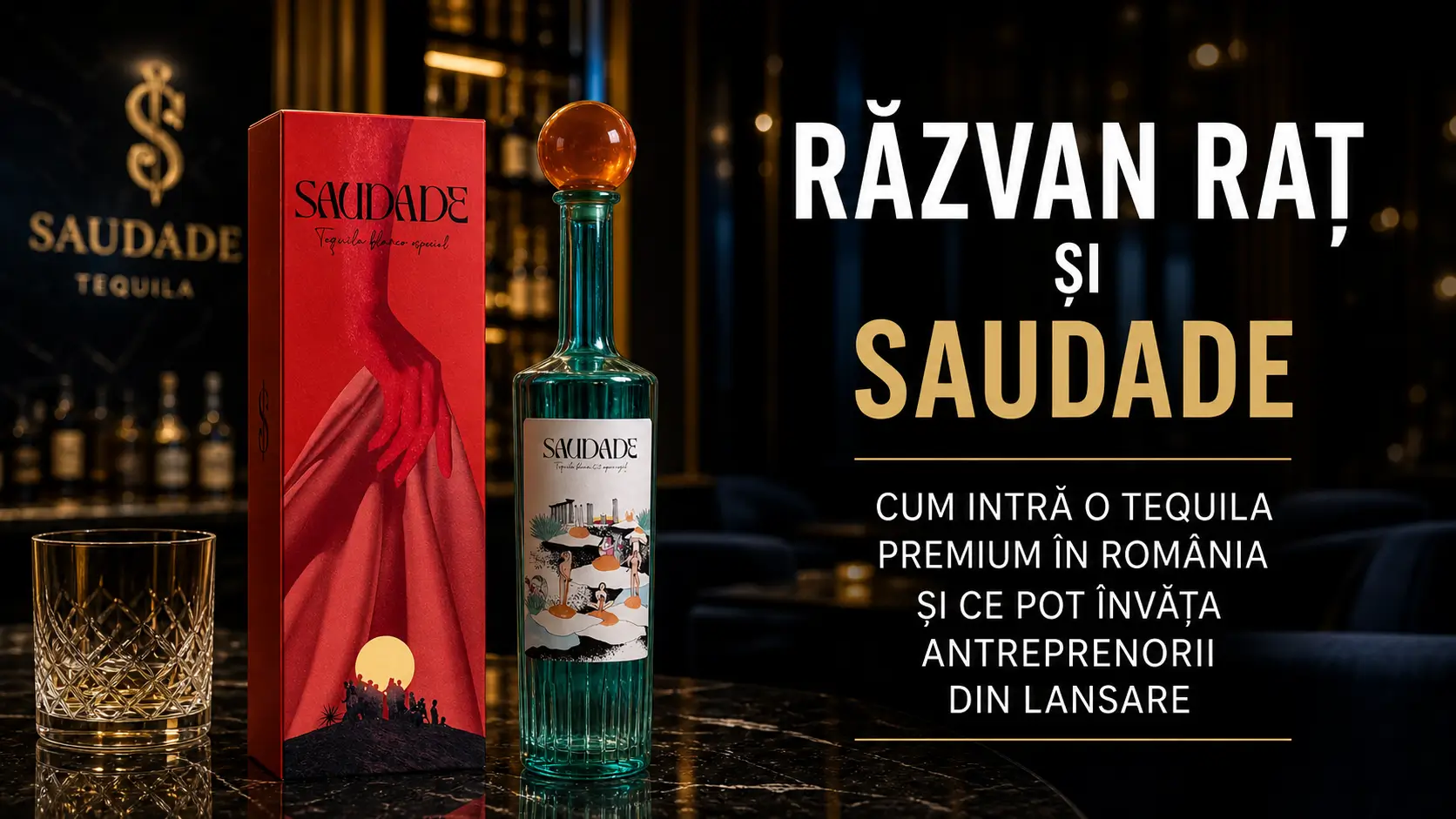 Răzvan Raț și Saudade: cum intră o tequila premium în România și ce pot învăța antreprenorii din lansare